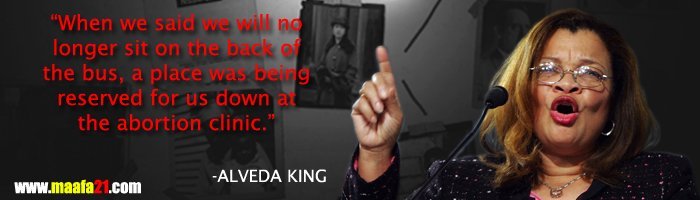 "When we said we will no longer sit on the back of the bus, a place was being reserved for us down at the abortion clinic." - Alveda King | www.maafa21.com
